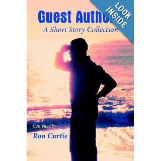 Guest Authors A Short Story Collection Ron Curtis 9781420873542 Books