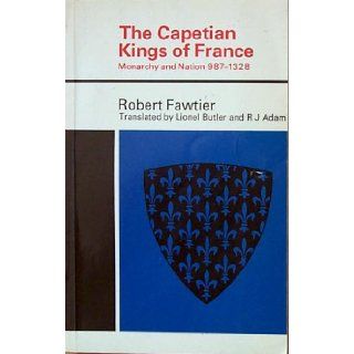The Capetian Kings of France Monarchy and Nation 987 1328 Robert Fawtier Books