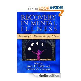 Recovery in Mental Illness Broadening Our Understanding of Wellness eBook Ruth O. Ralph, Patrick W. Corrigan Kindle Store