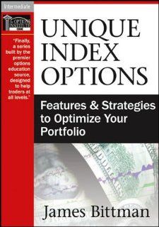 Unique Index Options Features and Strategies to Optimize Your Portfolio James B. Bittman 9781592803828 Books