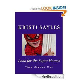 Look for the Super Heroes Then Become One eBook Kristi Sayles Kindle Store