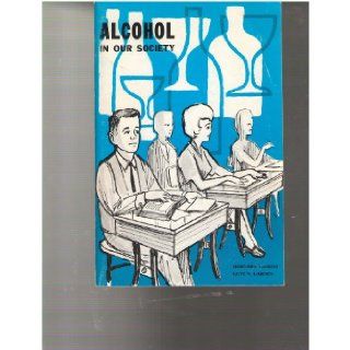 Alcohol in our society A concise and factual presentation of basic information about alcohol  prepared for use in schools Bernard Larsen, Levi N. Larsen Books