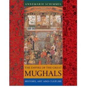 The Empire of the Great Mughals History, Art and Culture (Paperback)   Common By (author) Annemarie Schimmel 0884748854640 Books