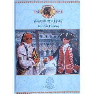 EMISSARIES OF PEACE The 1762 Cherokee & British Delegations. An Exhibit of the Museum of the Cherokee Indian Books