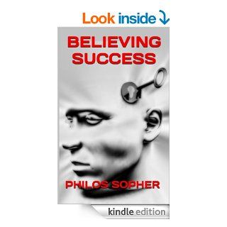 BELIEVING SUCCESS How to Be Successful   Unlock Your Belief System, Remove Barriers & Free Your Mind (Become Successful) eBook Philos Sopher Kindle Store