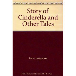 Story of Cinderella and Other Tales Peter Holeinone, Tony Wolf Books