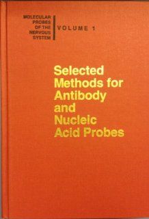 Selected Methods for Antibody and Nucleic Acid Probes (Molecular Probes of the Nervous System) (9780879693725) Susan Hockfield, Judith Pintar, S. Hockfield Books