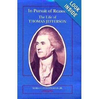 In Pursuit of Reason The Life of Thomas Jefferson (Southern Biography Series) Noble E. Cunningham 9780807113752 Books