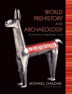 World Prehistory and Archaeology (2nd Edition) (9780205786237) Michael Chazan Books
