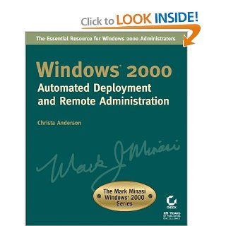Windows 2000 Automated Deployment and Remote Administration (The Mark Minasi Windows 2000 Series) Christa Anderson 9780782128857 Books