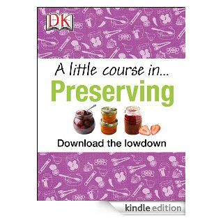 A Little Course in  Preserving eBook DK Publishing Kindle Store