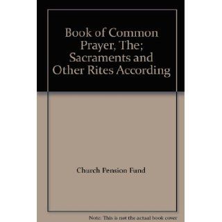 Book of Common Prayer, The; Sacraments and Other Rites According Books