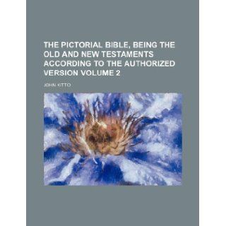 The pictorial Bible, being the Old and New Testaments according to the Authorized version Volume 2 John Kitto 9781130572216 Books