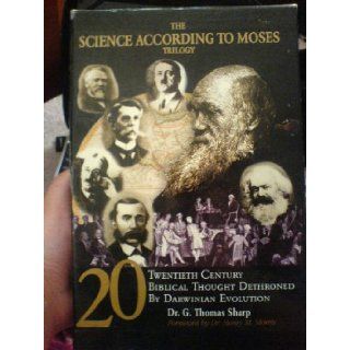 Science According to Moses Trilogy Dr. G. Thomas Sharp 9780963498120 Books