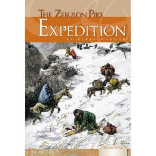 The Zebulon Pike Expedition (Essential Events) Kekla Magoon 9781604535181 Books
