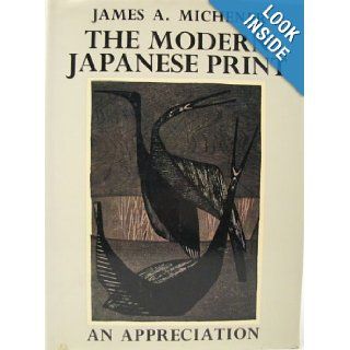 The Modern Japanese Print An Appreciation James A. Michener 9780804804059 Books