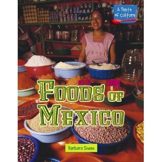 Foods of Mexico (Taste of Culture) Barbara Sheen 9780737730364 Books