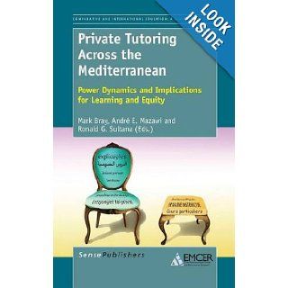 Private Tutoring Across the Mediterranean Power Dynamics and Implications for Learning and Equity Mark Bray, Andre E. Mazawi, Ronald G. Sultana 9789462092365 Books