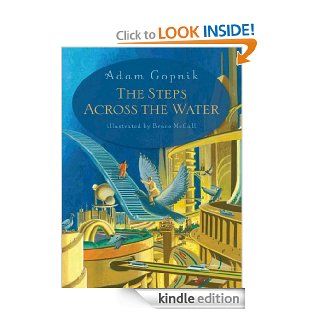 The Steps Across the Water   Kindle edition by Adam Gopnik. Children Kindle eBooks @ .