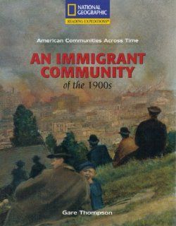 Reading Expeditions (Social Studies American Communities Across Time; Social Studies) An Immigrant Community of the 1900s (9780792286868) Gare Thompson, Alfredo Schifini Books