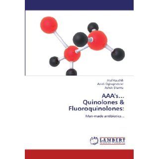 AAA'sQuinolones & Fluoroquinolones Man made antibiotics Atul Kaushik, Azieb Ogbaghebriel, Ashok Sharma 9783844389401 Books