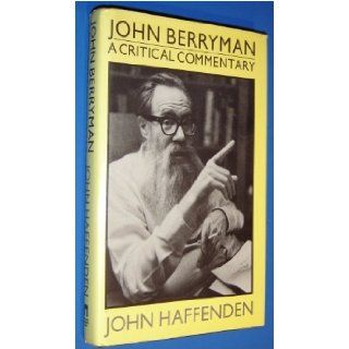 John Berryman A Critical Commentary (The Gotham library of the New York University Press) John Haffenden 9780814734049 Books