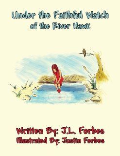 Under the Faithful Watch of the River Hawk J. L. Forbes, Justin Forbes 9781627098991 Books