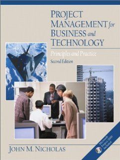 Project Management for Business and Technology Principles and Practice (2nd Edition) John M. Nicholas 9780130183286 Books