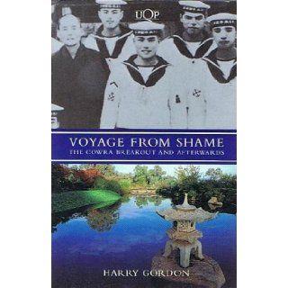 Voyage from shame The Cowra breakout and afterwards Harry Gordon 9780702226281 Books