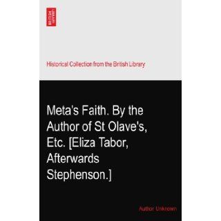 Meta's Faith. By the Author of St Olave's, ? Etc. [Eliza Tabor, Afterwards Stephenson.] Author Unknown Books