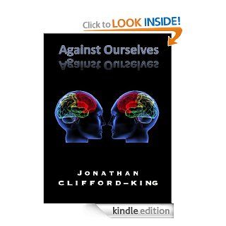 Against Ourselves eBook Jonathan Clifford King Kindle Store