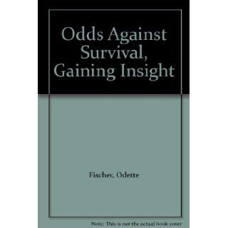 Odds Against Survival, Gaining Insight Odette Fischer Books