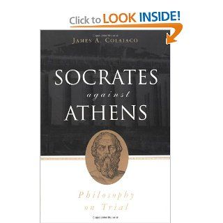 Socrates Against Athens Philosophy on Trial (9780415926546) James A. Colaiaco Books