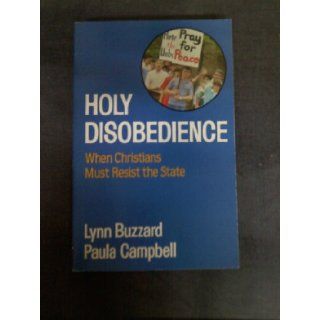 Holy Disobedience When Christians Must Resist the State Lynn Buzzard, Paula Campbell 9780892831845 Books