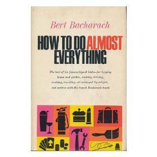 How to do almost everything / Bert Bacharach Bert Bacharach Books