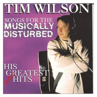 Tim Wilson   Songs for the Musically Disturbed His (Almost) Greatest Hits Music