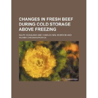 Changes in fresh beef during cold storage above freezing Ralph Hoagland 9781130083408 Books