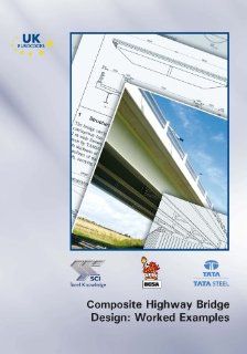 Composite Highway Bridge Design Worked Examples In Accordance with Eurocodes and the UK National Annexes David C. Iles 9781859421956 Books
