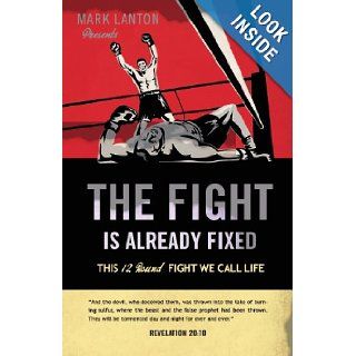 The Fight Is Already Fixed Mark Lanton 9781607994534 Books