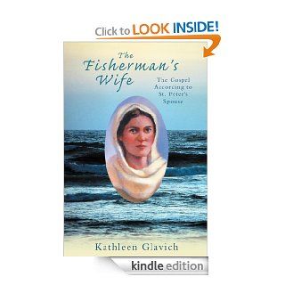 The Fisherman's Wife  The Gospel According to St. Peter's Spouse   Kindle edition by Kathleen Glavich. Romance Kindle eBooks @ .