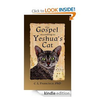 The Gospel According to Yeshua's Cat eBook C. L. Francisco Kindle Store