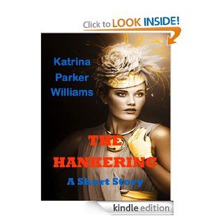 The Hankering (A Short Story)    Also Read Slave Auction, Missus Buck, Trouble Down South and Other Stories, and Mo' Trouble Down South       (Trouble Down South Series)   Kindle edition by Katrina Parker Williams. Romance Kindle eBooks @ .