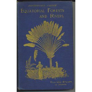 Adventures amidst the equatorial forests and rivers of South America Also in the West Indies and the wilds of Florida To which is added "Jamaica revisited" Villiers Stuart Books
