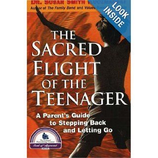 The Sacred Flight of the Teenager A Parent's Guide to Stepping Back and Letting Go Susan Smith Kuczmarski 9780967781730 Books