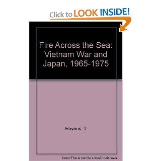Fire Across the Sea The Vietnam War and Japan 1965 1975 (9780691054919) Thomas R.H. Havens Books