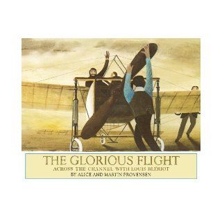 The Glorious Flight Across the Channel with Louis Bleriot July 25, 1909 [Hardcover] [2010] 1st Ed. Alice Provensen, Martin Provensen Books