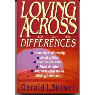 Loving Across Our Differences With Questions for Study & Discussion Gerald Lawson Sittser 9780830816682 Books