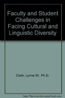 Faculty and Student Challenges in Facing Cultural and Linguistic Diversity (9780398058531) Lynne W., Ph.D. Clark, Dava E. Waltzman Books