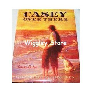 Casey over There Staton Rabin, Greg Shed 9780152531867 Books