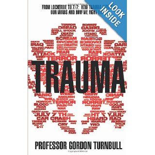 Trauma From Lockerbie to 7/7 How Trauma Affects Our Minds and How We Fight Back Gordon Turnbull 9780552158398 Books